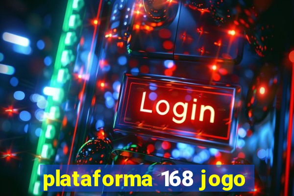 plataforma 168 jogo